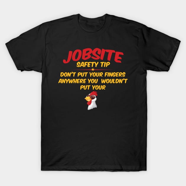 Jobsite Safety Tip Don't Put Your Fingers Funny Cock Design T-Shirt by badCasperTess